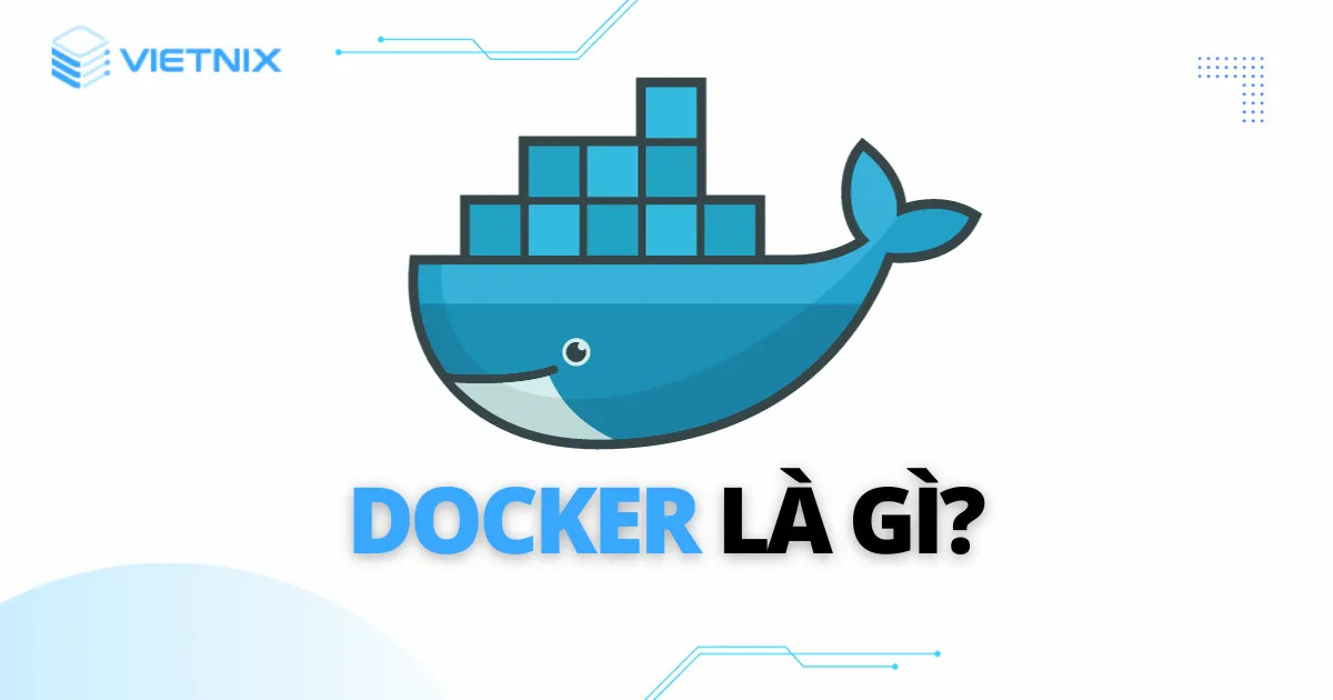 Docker là gì? Tổng hợp các kiến thức cơ bản về Docker
